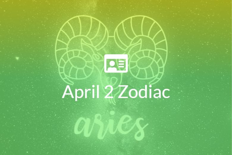 April 2 Zodiac Sign Full Horoscope And Personality