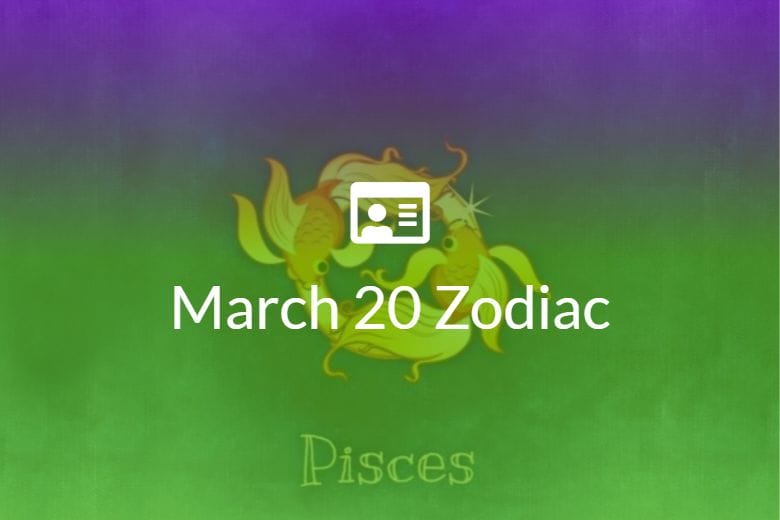 March 20 Zodiac Sign Full Horoscope And Personality