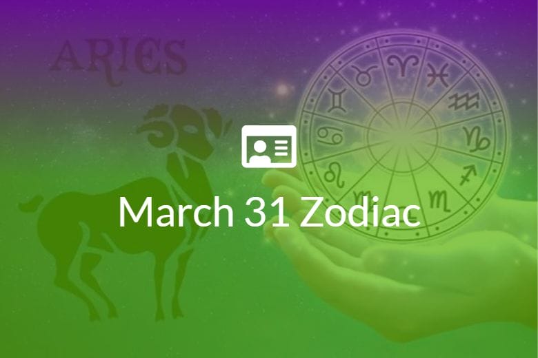 March 31 Zodiac Sign Full Horoscope And Personality