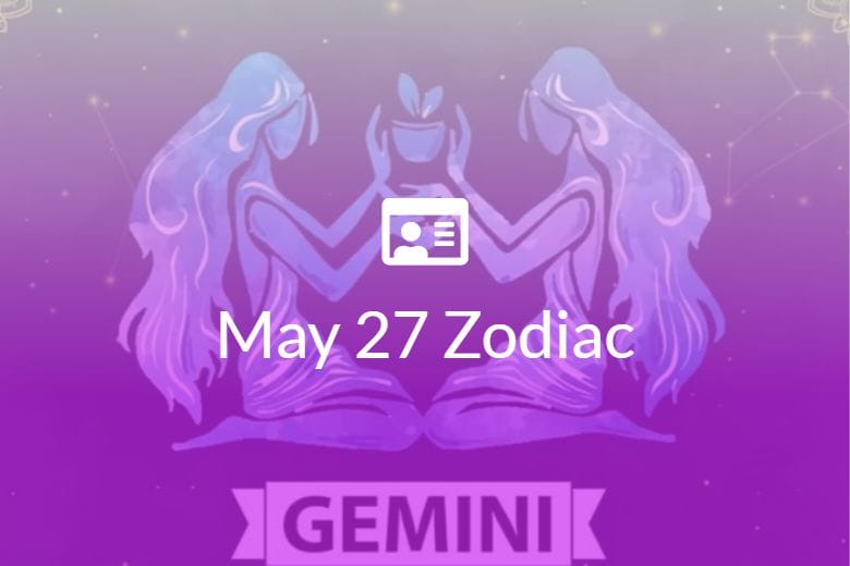 May 27 Zodiac Sign Full Horoscope And Personality
